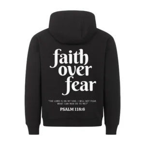 Faith Over Fear PSALM 118: 6 Hoodie Back Print